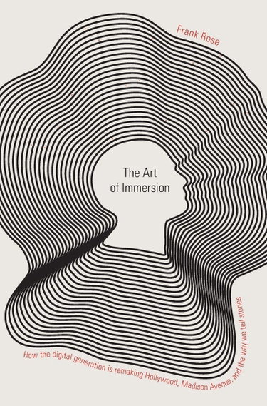Couverture de The Art of Immersion: How the Digital Generation Is Remaking Hollywood, Madison Avenue, and the Way We Tell Stories