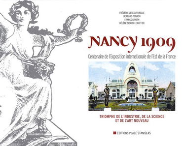 Nancy 1909 : centenaire de la grande exposition internationale de l'Est de la France : triomphe de l'industrie, de la science et de l'art nouveau