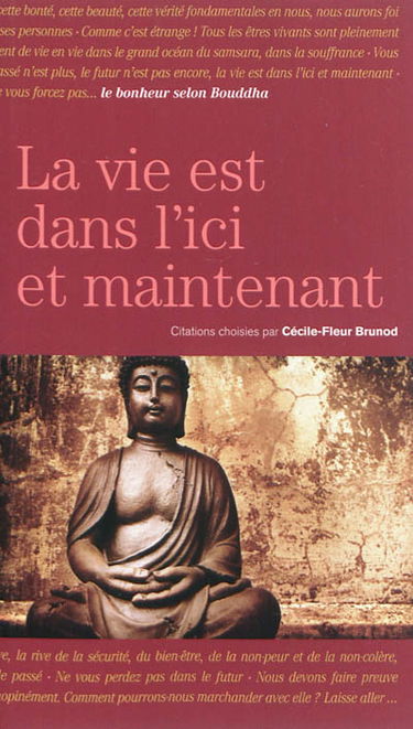 La vie est dans l'ici et maintenant : le bonheur selon Bouddha
