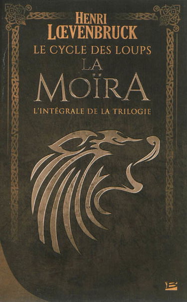 La Moïra : le cycle des loups : l'intégrale de la trilogie