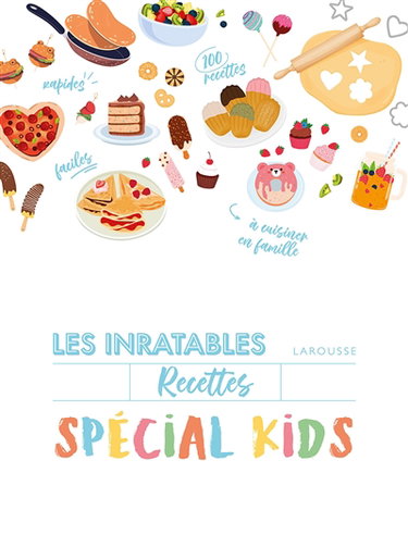 Couverture de Recettes inratables spécial kids : cuisinez avec vos enfants : 80 desserts & 20 recettes salées