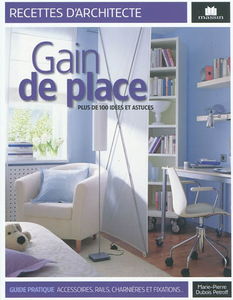 Gain de place : plus de 100 idées & astuces