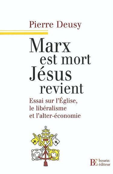 Marx est mort, Jésus revient : essai sur l'Eglise, le libéralisme et l'alter-économie