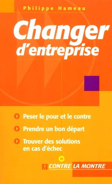 Changer d'entreprise : peser le pour et le contre, prendre un bon départ, trouver des solutions en cas d'échec