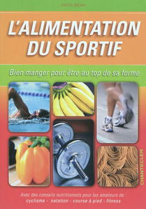 L'alimentation du sportif : bien manger pour être au top de sa forme : avec des conseils nutritionnels pour les amateurs de cyclisme, natation, course à pied, fitness