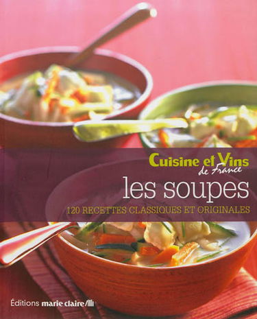 Les soupes : 120 recettes classiques et originales