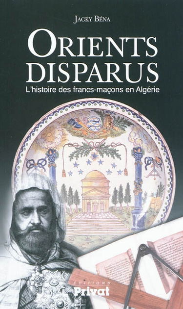 Orients disparus : l'histoire des francs-maçons en Algérie