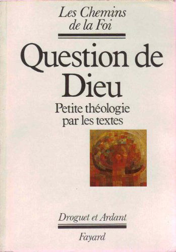 Question de Dieu : petite théologie par les textes