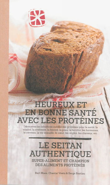 Heureux et en bonne santé avec les protéines : le seitan authentique : super-aliment et champion des aliments protéinés