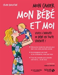 Mon cahier mon bébé et moi : vivez l'arrivée de bébé en toute sérénité !