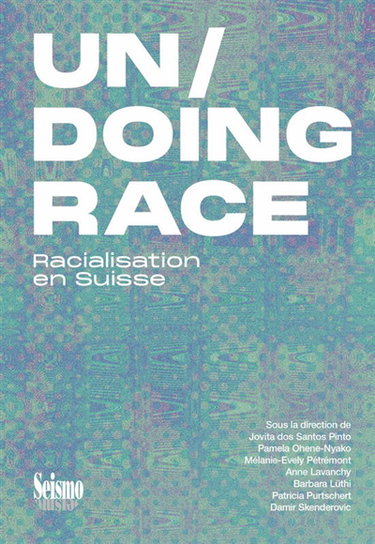 Couverture de Un-doing race : racialisation en Suisse