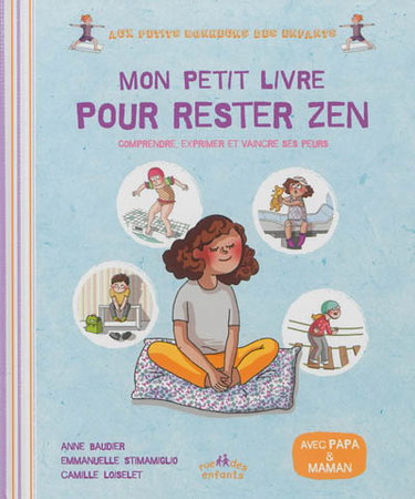 Mon petit livre pour rester zen : comprendre, exprimer et vaincre ses peurs : avec papa & maman