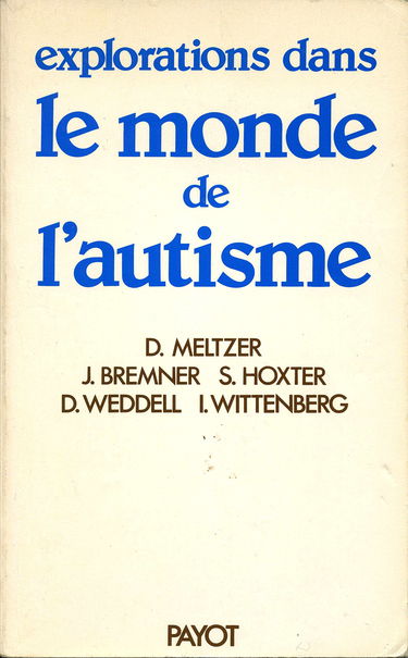 Explorations dans le monde de l'autisme : étude psychanalytique