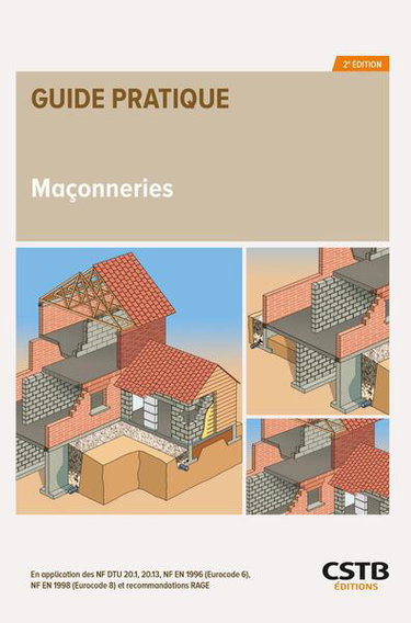 Maçonneries : en application des NF DTU 20.1, 20.13, NF EN 1996 (Eurocode 6), NF EN 1998 (Eurocode 8) et recommandations RAGE