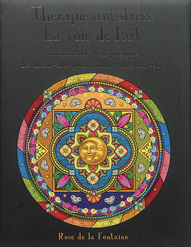 Thérapie antistress : la voie de l'art : 101 mandalas et inspirations des beaux-arts pour assurer votre bien-être