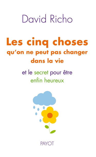 Les cinq choses qu'on ne peut pas changer dans la vie : et le secret pour être enfin heureux