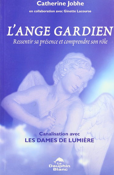 L'Ange gardien : ressentir sa présence et comprendre son rôle.