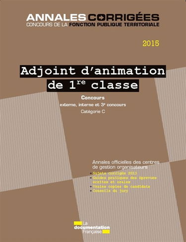 Adjoint d'animation de 1re classe 2015 : concours externe, interne et 3e concours, catégorie C : annales officielles des centres de gestion organisateurs