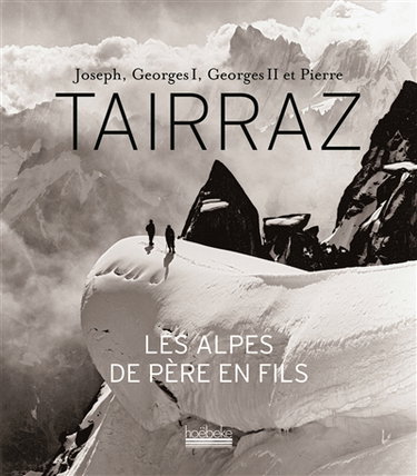 Couverture de Joseph, Georges I, Georges II et Pierre Tairraz : les Alpes de père en fils