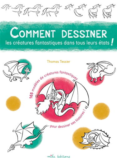 Comment dessiner les créatures fantastiques dans tous leurs états ! : 165 modèles de créatures fantastiques pour dessiner ses histoires !