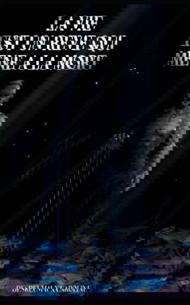 La Vie est un Rêve qui mène à la Mort