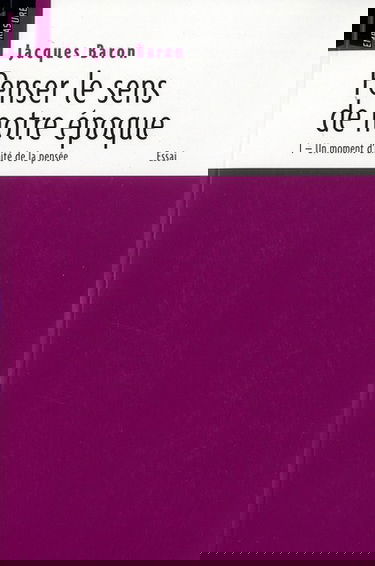 Penser le sens de notre époque. Vol. 1. Un moment d'unité de la pensée