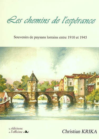 Les chemins de l'espérance : souvenirs de paysans lorrains entre 1910 et 1945