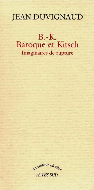 B.-K., baroque et kitsch : imaginaires de rupture