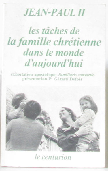 Couverture de Les Tâches de la famille chrétienne dans le monde d'aujourd'hui : exhortation apostolique, Familiaris consortio, 22 novembre 1981 par Jean-Paul 2
