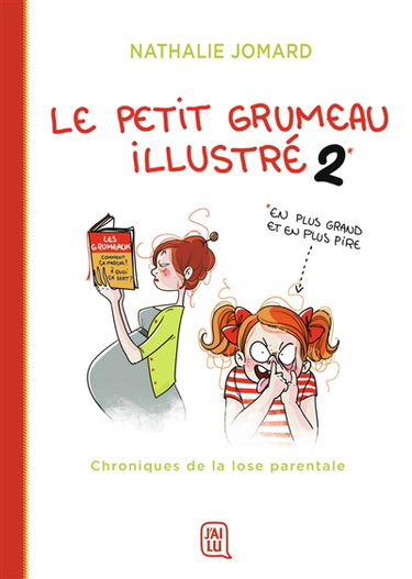 Le petit grumeau illustré. Vol. 2. En plus grand et en plus pire : chroniques de la lose parentale