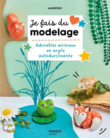 Couverture de Je fais du modelage : adorables animaux en argile autodurcissante