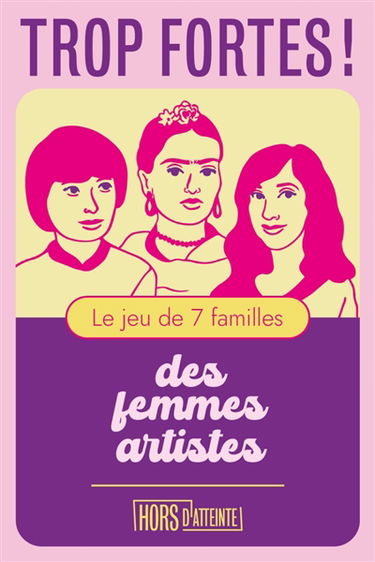 Trop fortes ! : le jeu de 7 familles des femmes artistes