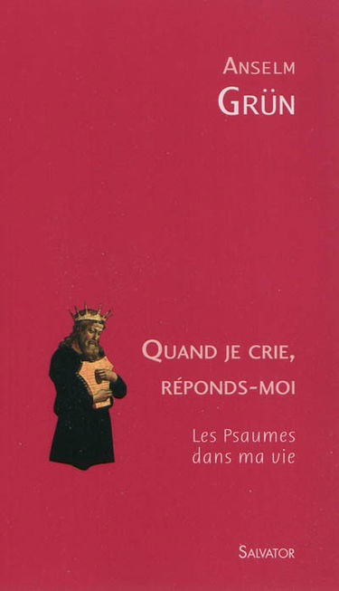 Quand je crie, réponds-moi : les psaumes dans ma vie