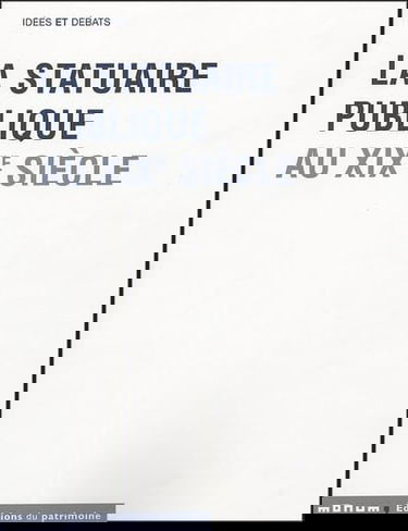 La statuaire publique au XIXe siècle : actes du colloque international, Université de Nanterre, octobre 2000