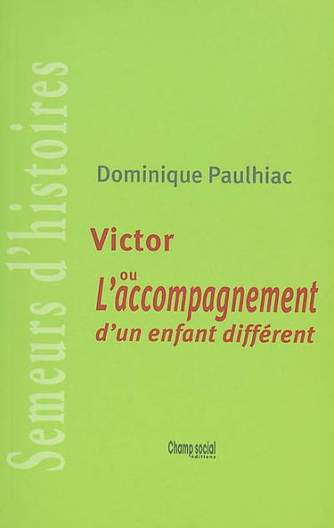 Victor ou L'accompagnement d'un enfant différent : semeurs d'histoires