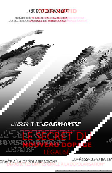 L'identité Gagnante: Le secret du nouveau dopage légalisé