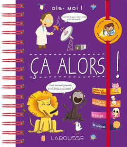 Dis-moi ! : ça alors ! : le livre des infos incroyables à raconter à ses copains