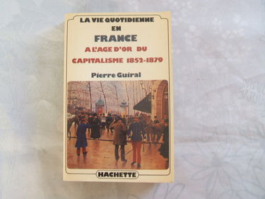 La Vie quotidienne en France à l'age d'or du capitalisme, 1852 -1879