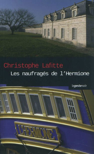 Les naufragés de l'Hermione : ombres criminelles sur l'arsenal de Rochefort