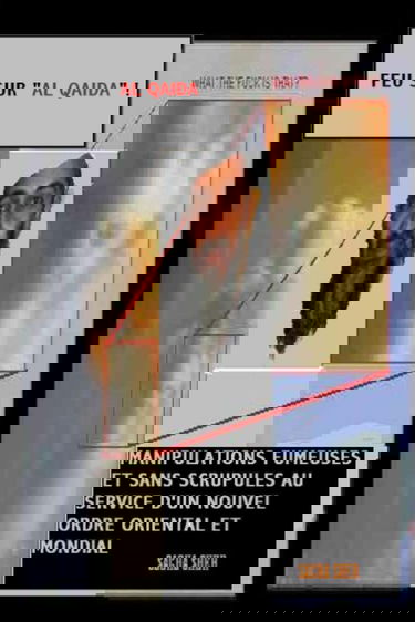 Feu Sur Al Qaida ! : Manipulations fumeuses et sans scrupules