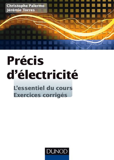 Précis d'électricité : l'essentiel du cours, exercices corrigés