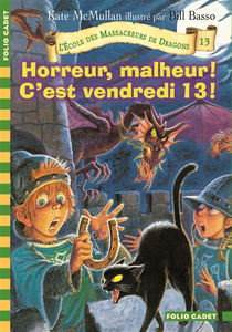 L'école des massacreurs de dragons. Vol. 13. Horreur, malheur ! C'est vendredi 13 !
