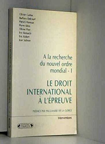 A la recherche du nouvel ordre mondial. Vol. 1. Le Droit international à l'épreuve