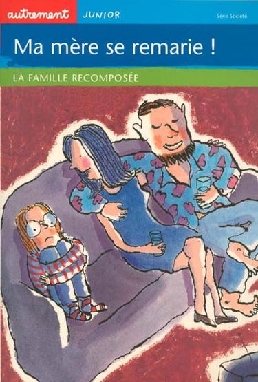 Ma mère se remarie ! : la famille recomposée