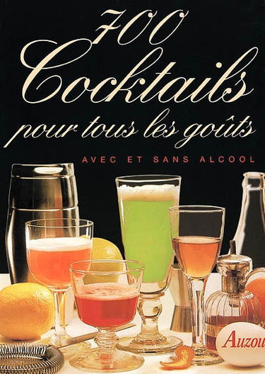 700 cocktails pour tous les goûts : avec et sans alcool
