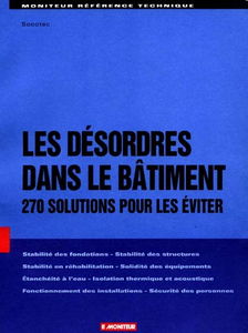 Les désordres dans le bâtiment : 270 solutions pour les éviter
