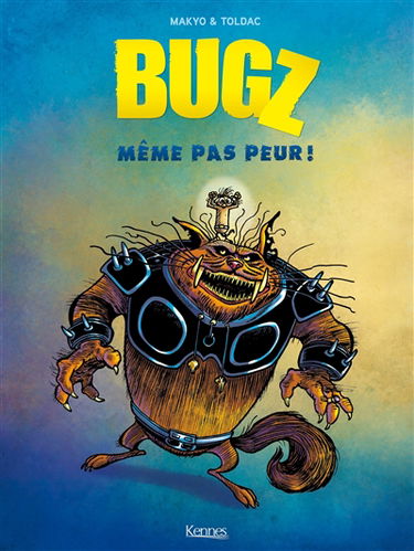 Bugz. Vol. 1. Même pas peur !