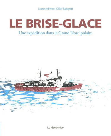 Couverture de Le brise-glace : une expédition dans le Grand Nord polaire