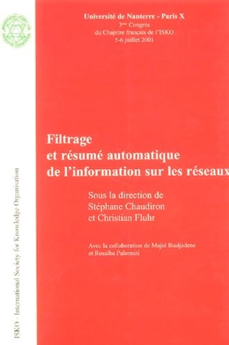 Filtrage et résumé informatique de l'information sur les réseaux: 3e Congrès du Chapitre français de l'ISKO 5-6 juillet 2001