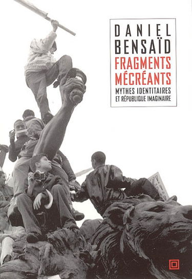 Fragments mécréants : sur les mythes identitaires et la république imaginaire